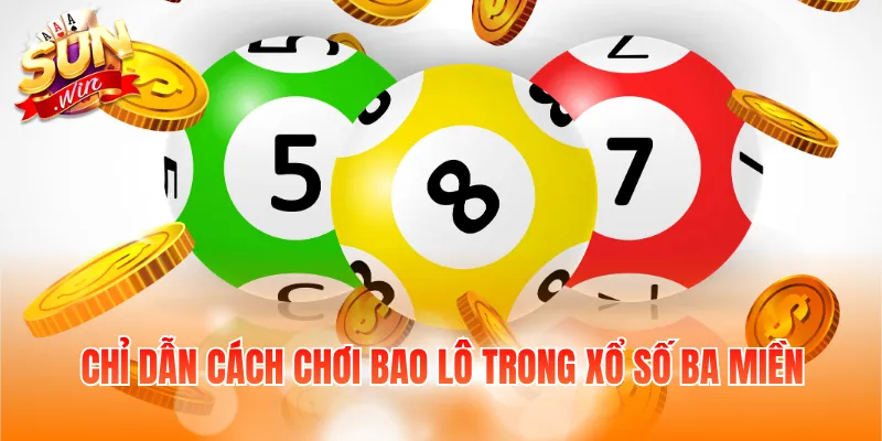 Chỉ dẫn cách chơi bao lô trong xổ số ba miền