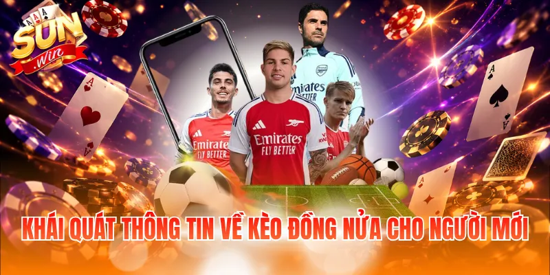 Khái quát thông tin về kèo đồng nửa cho người mới