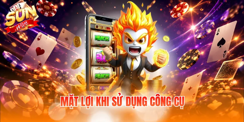 Mặt lợi khi sử dụng công cụ