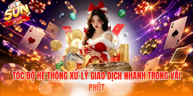 Tốc độ hệ thống xử lý giao dịch nhanh trong vài phút